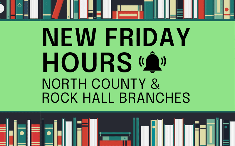 image for New Friday Hours - North County and Rock Hall Branches